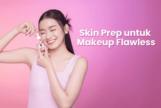 Pingin Hasil Makeup yang Flawless? Skin Prep Adalah Kuncinya!